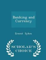 Banking and Currency - Scholar's Choice Edition