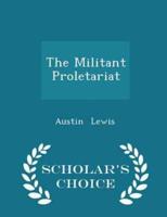 The Militant Proletariat - Scholar's Choice Edition