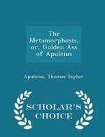 The Metamorphosis, Or, Golden Ass of Apuleius - Scholar's Choice Edition