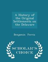 A History of the Original Settlements on the Delaware - Scholar's Choice Edition