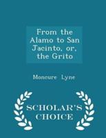 From the Alamo to San Jacinto, Or, the Grito - Scholar's Choice Edition