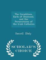 The Geraldines, Earls of Desmond, and the Persecutions of the Irish Catholics - Scholar's Choice Edition