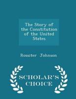 The Story of the Constitution of the United States - Scholar's Choice Edition