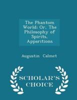 The Phantom World; Or, the Philosophy of Spirits, Apparitions - Scholar's Choice Edition