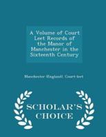 A Volume of Court Leet Records of the Manor of Manchester in the Sixteenth Century - Scholar's Choice Edition
