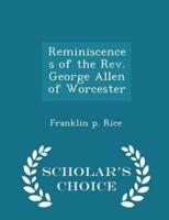 Reminiscences of the Rev. George Allen of Worcester - Scholar's Choice Edition