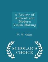 A Review of Ancient and Modern Violin Making - Scholar's Choice Edition