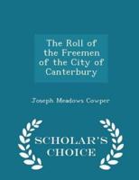 The Roll of the Freemen of the City of Canterbury - Scholar's Choice Edition