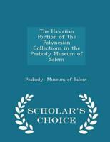 The Hawaiian Portion of the Polynesian Collections in the Peabody Museum of Salem - Scholar's Choice Edition