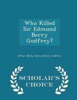 Who Killed Sir Edmund Berry Godfrey? - Scholar's Choice Edition