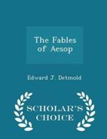 The Fables of Aesop - Scholar's Choice Edition