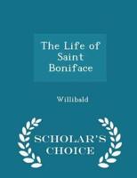 The Life of Saint Boniface - Scholar's Choice Edition