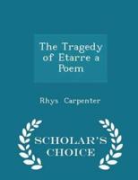 The Tragedy of Etarre a Poem - Scholar's Choice Edition