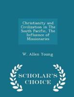 Christianity and Civilization in the South Pacific, the Influence of Missionaries - Scholar's Choice Edition