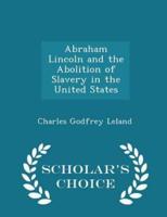 Abraham Lincoln and the Abolition of Slavery in the United States - Scholar's Choice Edition