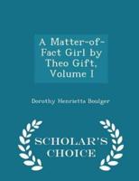 A Matter-Of-Fact Girl by Theo Gift, Volume I - Scholar's Choice Edition
