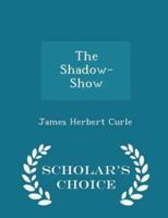 The Shadow-Show - Scholar's Choice Edition