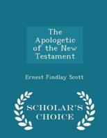 The Apologetic of the New Testament - Scholar's Choice Edition