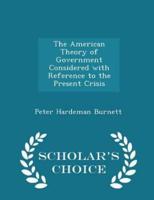 The American Theory of Government Considered With Reference to the Present Crisis - Scholar's Choice Edition