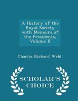 A History of the Royal Society With Memoirs of the Presidents, Volume II - Scholar's Choice Edition