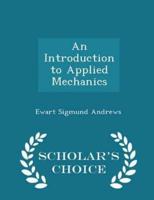 An Introduction to Applied Mechanics - Scholar's Choice Edition
