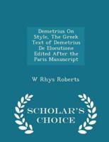 Demetrius on Style, the Greek Text of Demetrius De Elocutione Edited After the Paris Manuscript - Scholar's Choice Edition