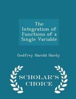 The Integration of Functions of a Single Variable - Scholar's Choice Edition