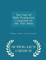 The Cost of Milk Production Computed on the Year Basis - Scholar's Choice Edition