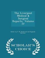 The Liverpool Medical & Surgical Reports, Volume IV - Scholar's Choice Edition