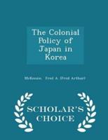 The Colonial Policy of Japan in Korea - Scholar's Choice Edition