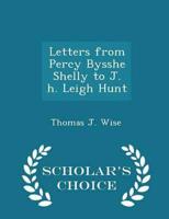 Letters from Percy Bysshe Shelly to J. h. Leigh Hunt - Scholar's Choice Edition