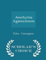 Aeschylus Agamemnon - Scholar's Choice Edition