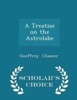 A Treatise on the Astrolabe - Scholar's Choice Edition
