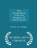 War Inconsistent With the Religion of Jesus Christ - Scholar's Choice Edition