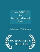 Two Studies in International Law - Scholar's Choice Edition