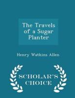The Travels of a Sugar Planter - Scholar's Choice Edition