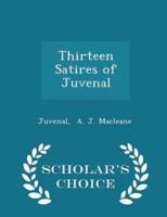 Thirteen Satires of Juvenal - Scholar's Choice Edition
