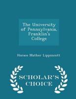 The University of Pennsylvania, Franklin's College - Scholar's Choice Edition