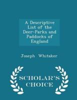 A Descriptive List of the Deer-Parks and Paddocks of England - Scholar's Choice Edition