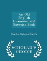 An Old English Grammar and Exercise Book - Scholar's Choice Edition
