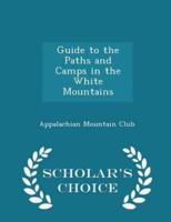 Guide to the Paths and Camps in the White Mountains - Scholar's Choice Edition