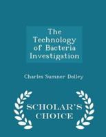 The Technology of Bacteria Investigation - Scholar's Choice Edition