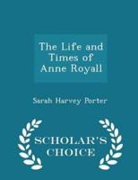 The Life and Times of Anne Royall - Scholar's Choice Edition