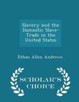 Slavery and the Domestic Slave-Trade in the United States - Scholar's Choice Edition