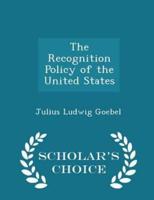 The Recognition Policy of the United States - Scholar's Choice Edition