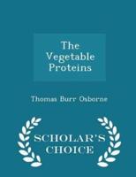 The Vegetable Proteins - Scholar's Choice Edition