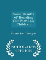 Some Results of Boarding Out Poor Law Children - Scholar's Choice Edition