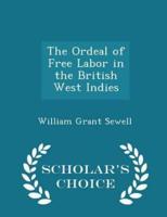 The Ordeal of Free Labor in the British West Indies - Scholar's Choice Edition