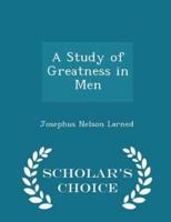 A Study of Greatness in Men - Scholar's Choice Edition