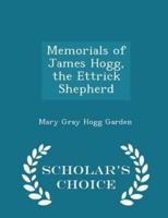 Memorials of James Hogg, the Ettrick Shepherd - Scholar's Choice Edition